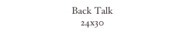 Back Talk
24x30
