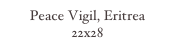Peace Vigil, Eritrea
22x28